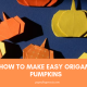 How To Make Easy Origami Pumpkins